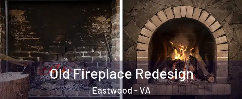 Old Fireplace Redesign Eastwood - VA