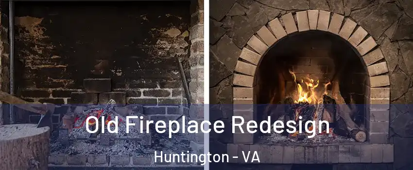 Old Fireplace Redesign Huntington - VA