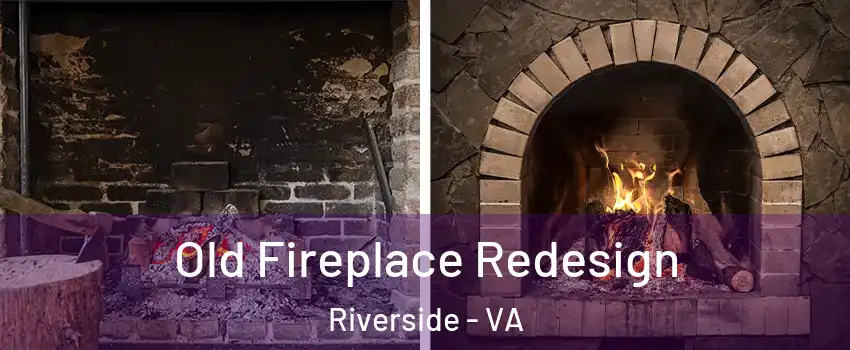 Old Fireplace Redesign Riverside - VA