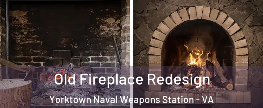 Old Fireplace Redesign Yorktown Naval Weapons Station - VA