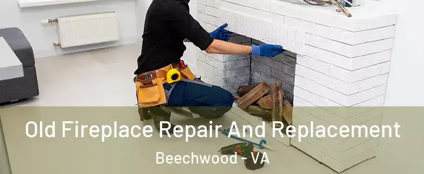 Old Fireplace Repair And Replacement Beechwood - VA