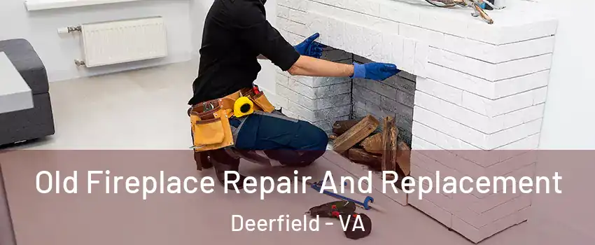 Old Fireplace Repair And Replacement Deerfield - VA