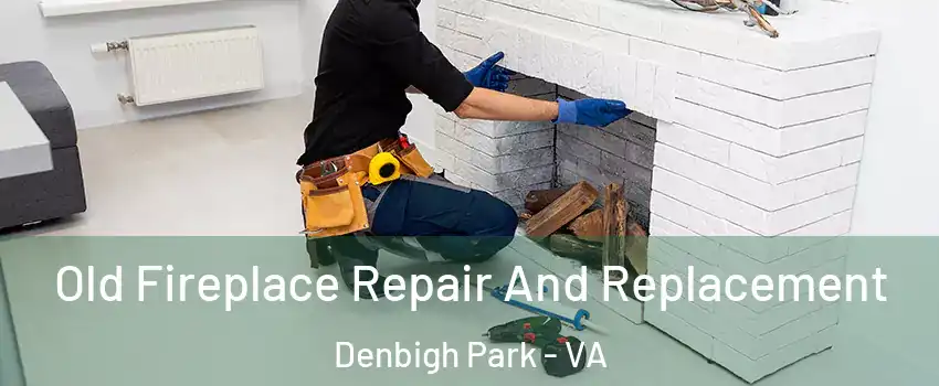 Old Fireplace Repair And Replacement Denbigh Park - VA