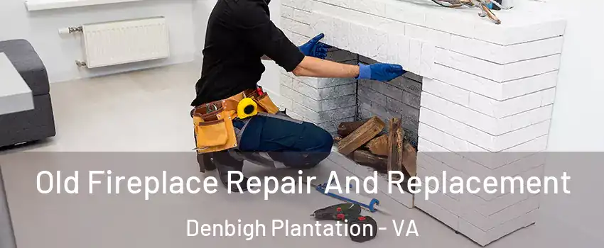 Old Fireplace Repair And Replacement Denbigh Plantation - VA
