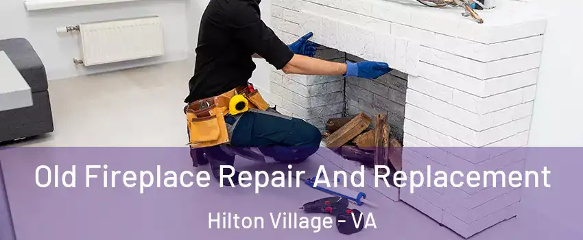 Old Fireplace Repair And Replacement Hilton Village - VA