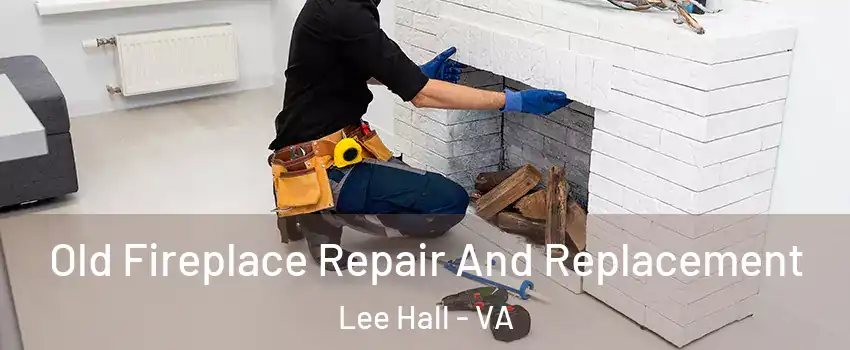 Old Fireplace Repair And Replacement Lee Hall - VA