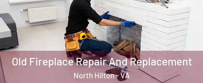 Old Fireplace Repair And Replacement North Hilton - VA