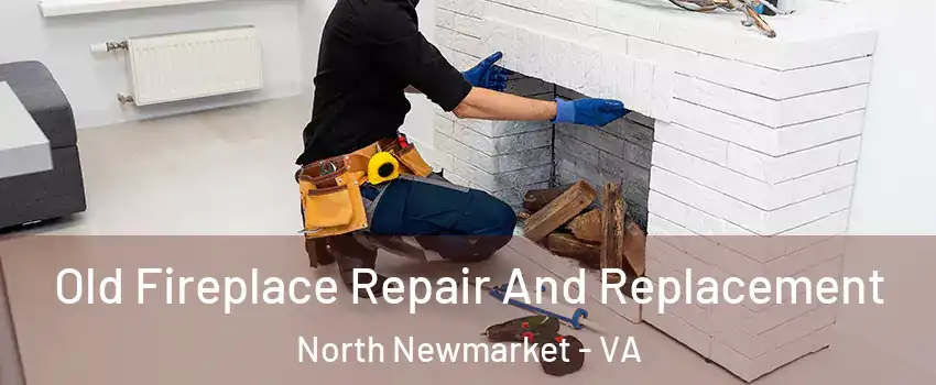 Old Fireplace Repair And Replacement North Newmarket - VA