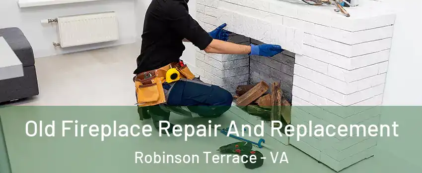 Old Fireplace Repair And Replacement Robinson Terrace - VA