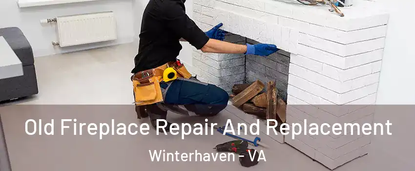 Old Fireplace Repair And Replacement Winterhaven - VA