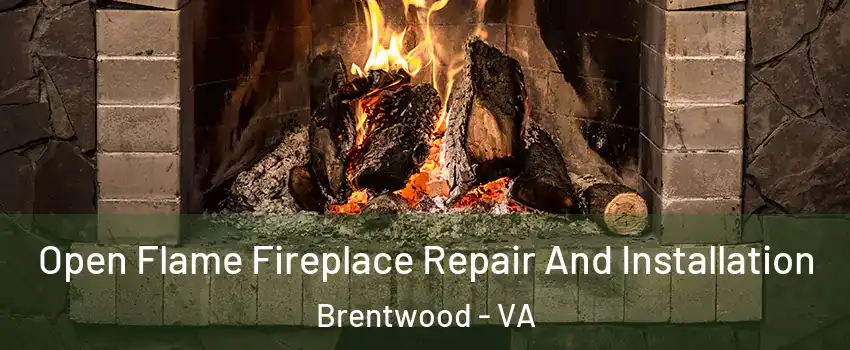 Open Flame Fireplace Repair And Installation Brentwood - VA