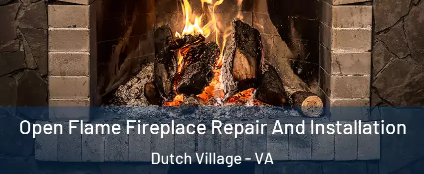 Open Flame Fireplace Repair And Installation Dutch Village - VA