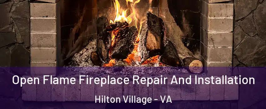 Open Flame Fireplace Repair And Installation Hilton Village - VA
