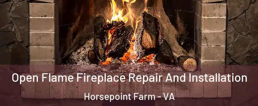 Open Flame Fireplace Repair And Installation Horsepoint Farm - VA