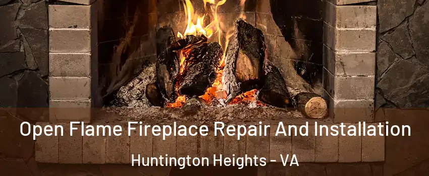 Open Flame Fireplace Repair And Installation Huntington Heights - VA