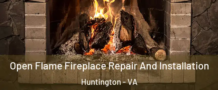 Open Flame Fireplace Repair And Installation Huntington - VA