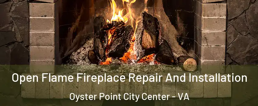 Open Flame Fireplace Repair And Installation Oyster Point City Center - VA