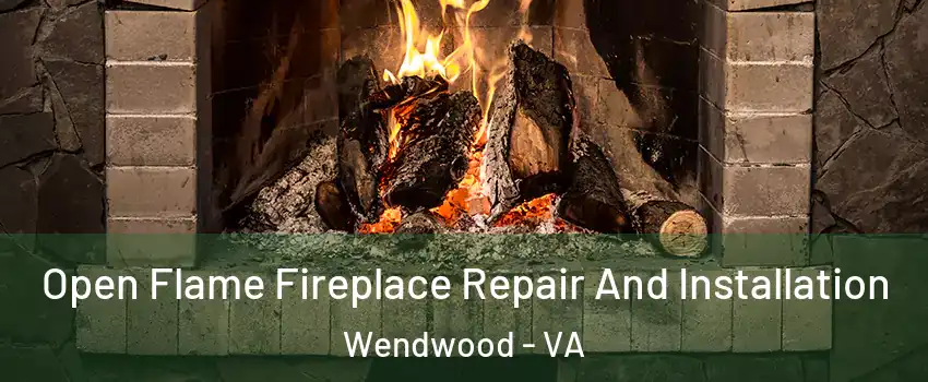 Open Flame Fireplace Repair And Installation Wendwood - VA