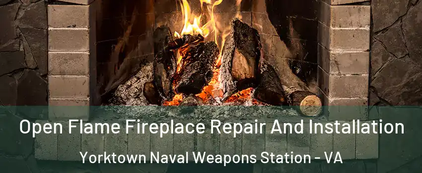 Open Flame Fireplace Repair And Installation Yorktown Naval Weapons Station - VA