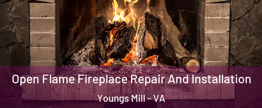 Open Flame Fireplace Repair And Installation Youngs Mill - VA