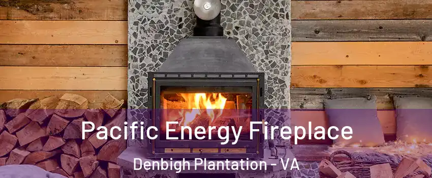 Pacific Energy Fireplace Denbigh Plantation - VA