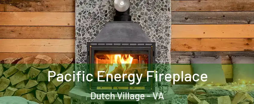 Pacific Energy Fireplace Dutch Village - VA