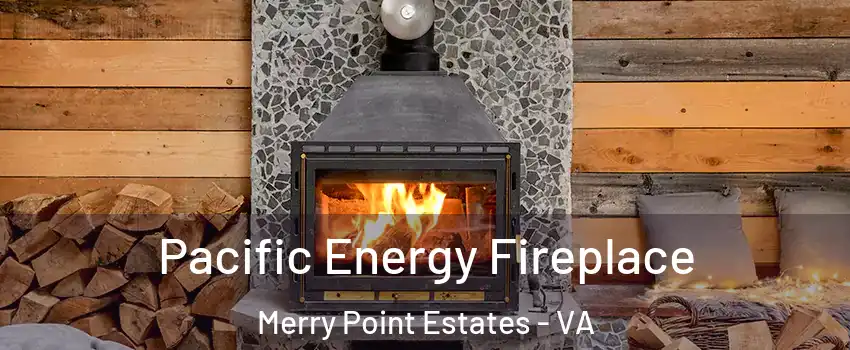 Pacific Energy Fireplace Merry Point Estates - VA