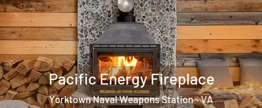 Pacific Energy Fireplace Yorktown Naval Weapons Station - VA