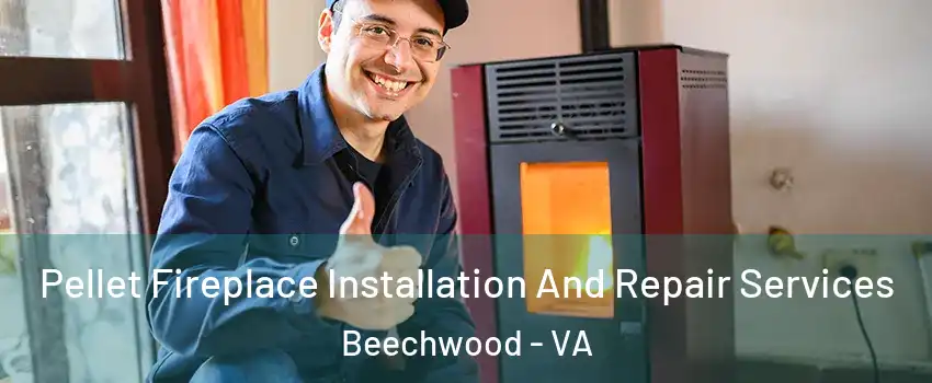 Pellet Fireplace Installation And Repair Services Beechwood - VA