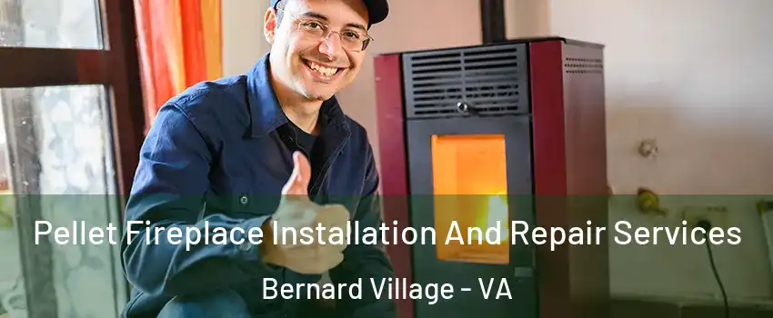 Pellet Fireplace Installation And Repair Services Bernard Village - VA