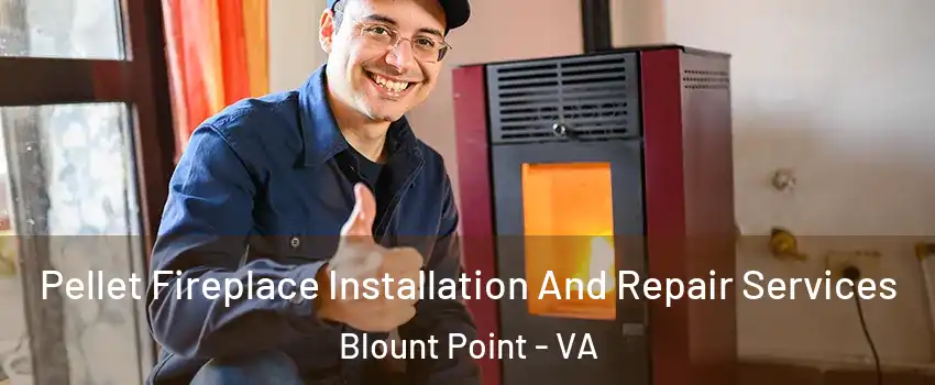 Pellet Fireplace Installation And Repair Services Blount Point - VA