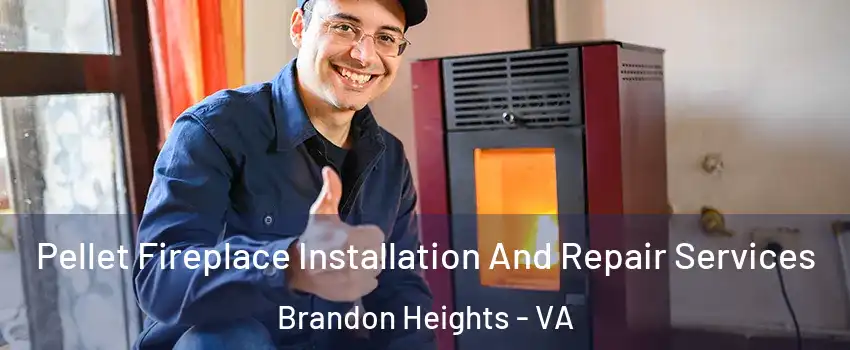 Pellet Fireplace Installation And Repair Services Brandon Heights - VA