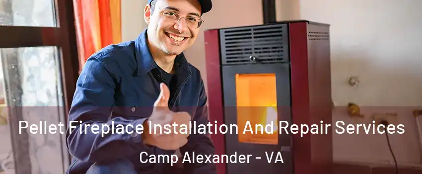 Pellet Fireplace Installation And Repair Services Camp Alexander - VA