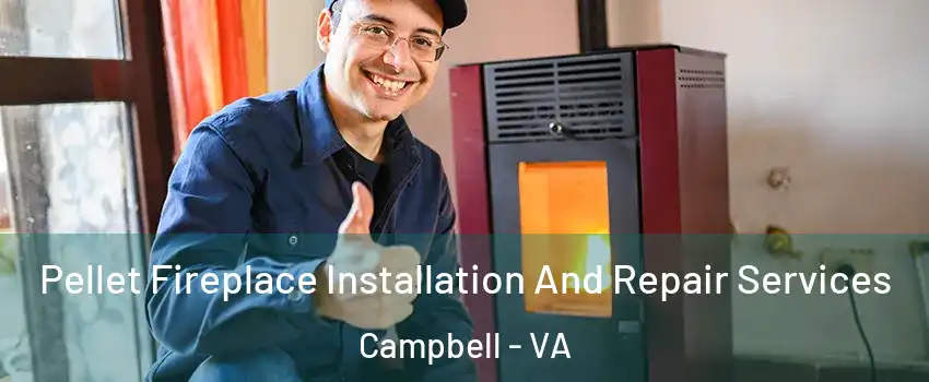 Pellet Fireplace Installation And Repair Services Campbell - VA