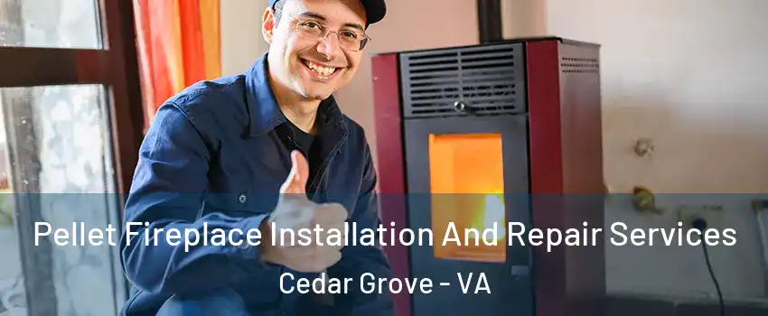 Pellet Fireplace Installation And Repair Services Cedar Grove - VA