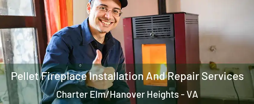 Pellet Fireplace Installation And Repair Services Charter Elm/Hanover Heights - VA