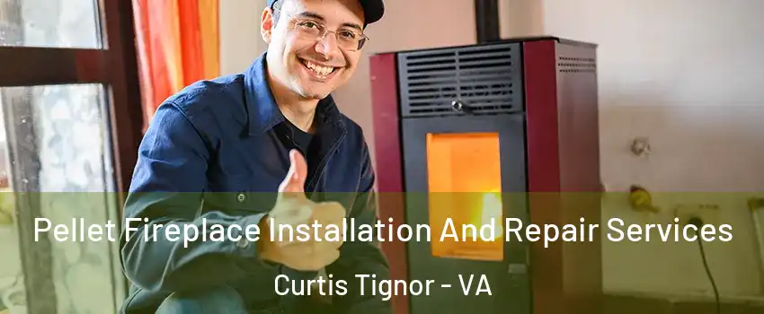 Pellet Fireplace Installation And Repair Services Curtis Tignor - VA