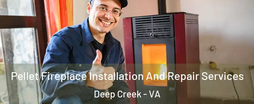 Pellet Fireplace Installation And Repair Services Deep Creek - VA