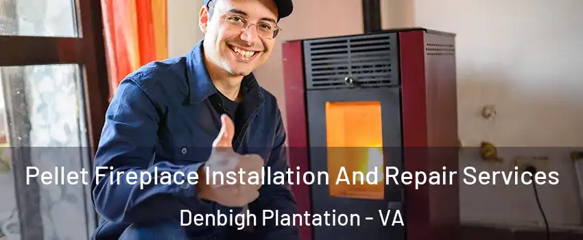 Pellet Fireplace Installation And Repair Services Denbigh Plantation - VA
