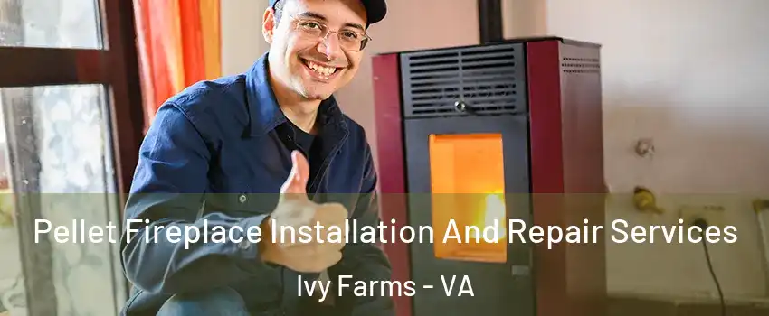 Pellet Fireplace Installation And Repair Services Ivy Farms - VA