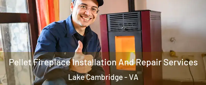 Pellet Fireplace Installation And Repair Services Lake Cambridge - VA