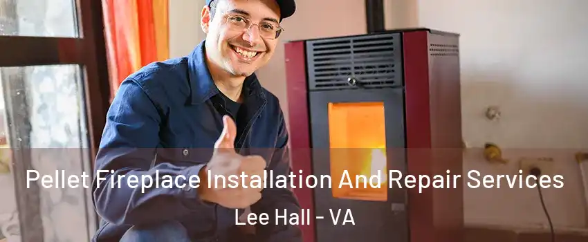 Pellet Fireplace Installation And Repair Services Lee Hall - VA