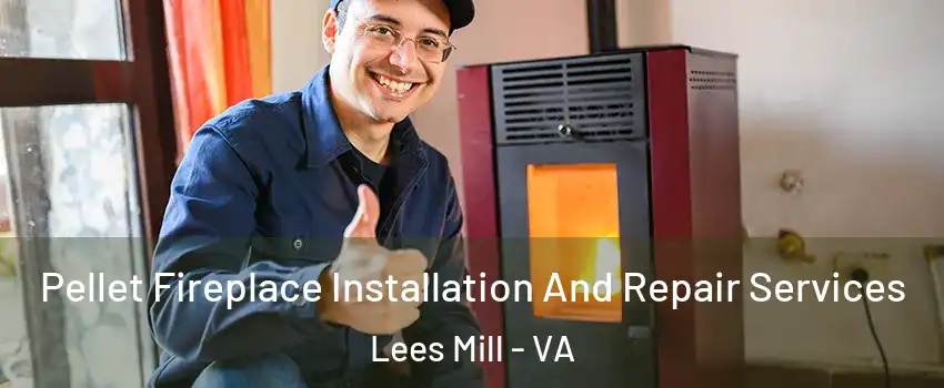 Pellet Fireplace Installation And Repair Services Lees Mill - VA