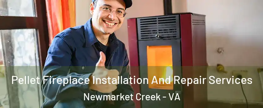 Pellet Fireplace Installation And Repair Services Newmarket Creek - VA