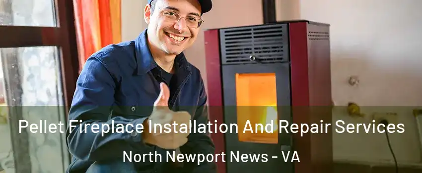 Pellet Fireplace Installation And Repair Services North Newport News - VA