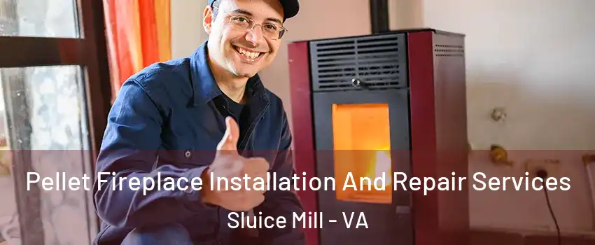 Pellet Fireplace Installation And Repair Services Sluice Mill - VA