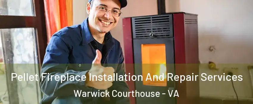 Pellet Fireplace Installation And Repair Services Warwick Courthouse - VA