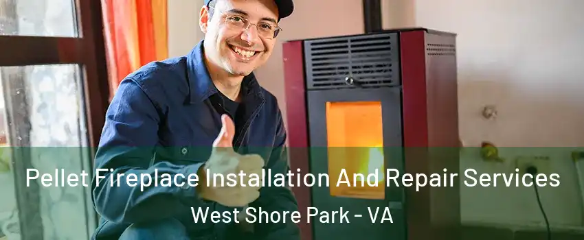 Pellet Fireplace Installation And Repair Services West Shore Park - VA