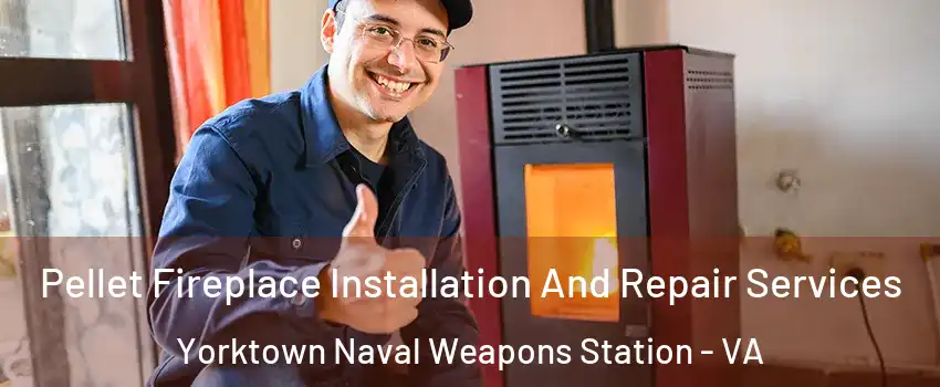 Pellet Fireplace Installation And Repair Services Yorktown Naval Weapons Station - VA