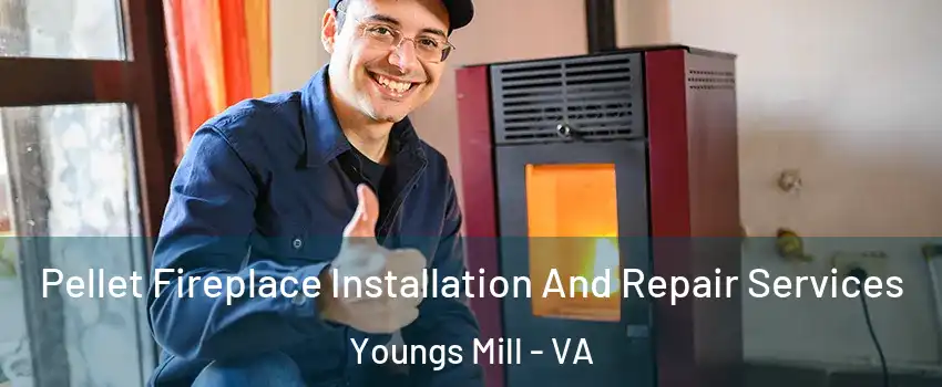 Pellet Fireplace Installation And Repair Services Youngs Mill - VA